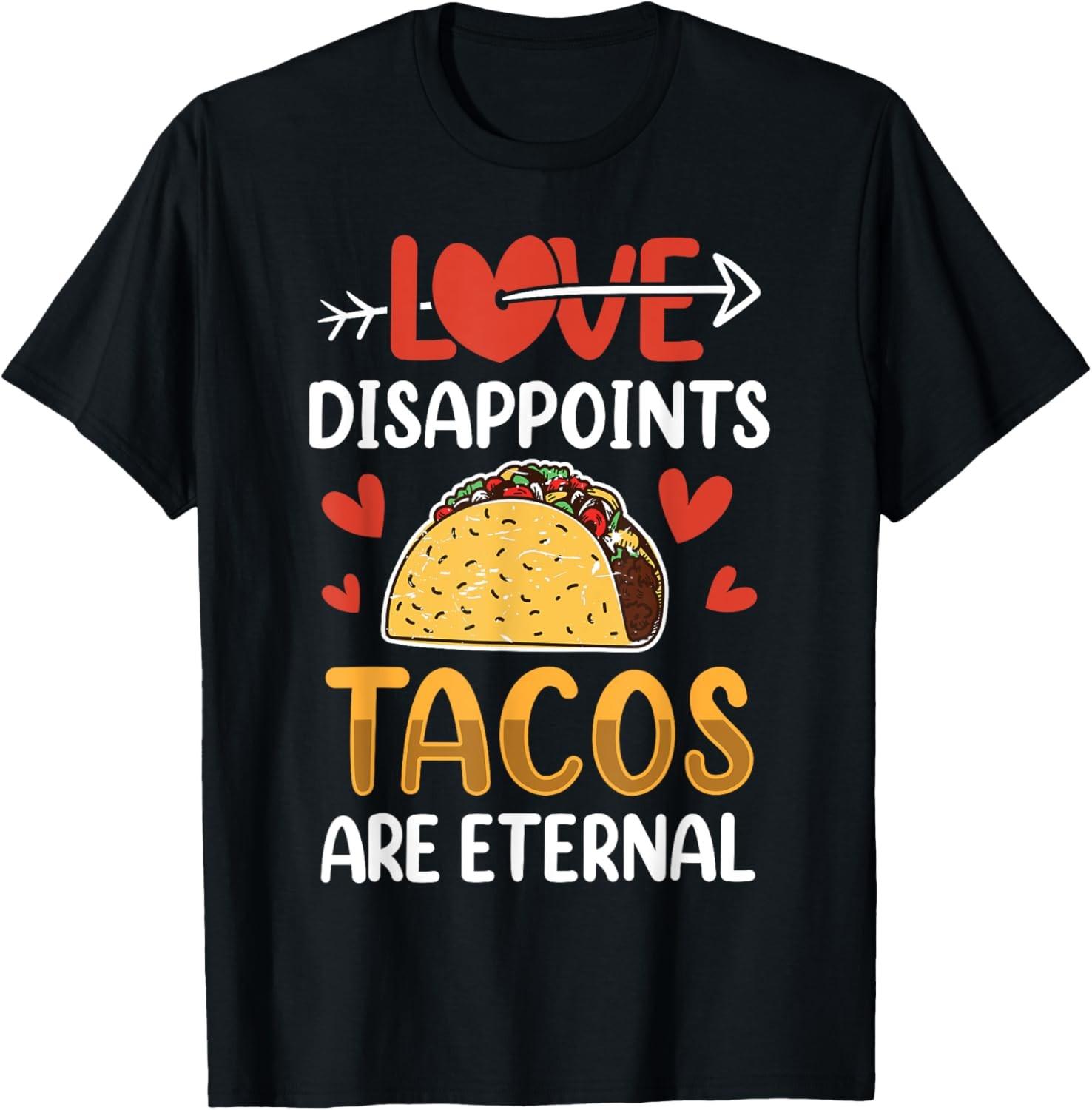 Love Disappoints Tacos Are Eternal Valentines Valentine T-Shirt S разноцветный