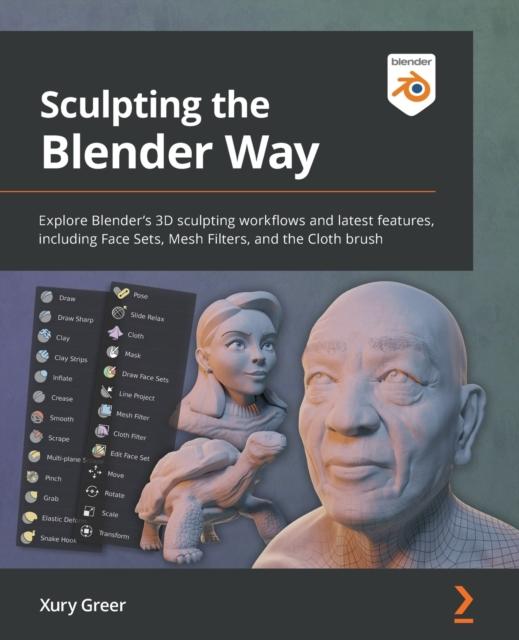 Libro Sculpting the Blender Way : Explore Blender's 3D Sculpting Workflows and Latest Features, Including Face Sets, Mesh Filters, and the Cloth Brush