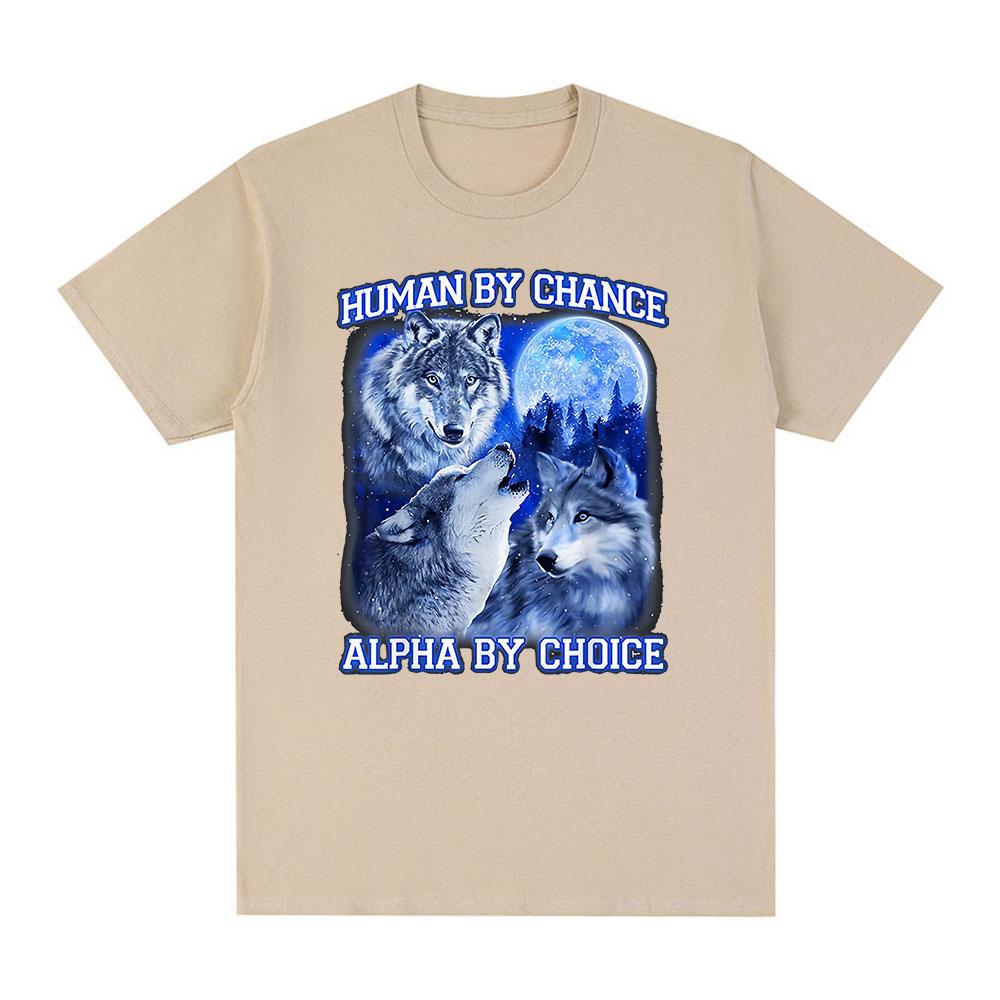 Human By Chance Alpha By Choice Wolf Funny Meme T Shirts Men Women Casual Cotton Short Sleeve T-shirts Comfort Oversized T-shirt