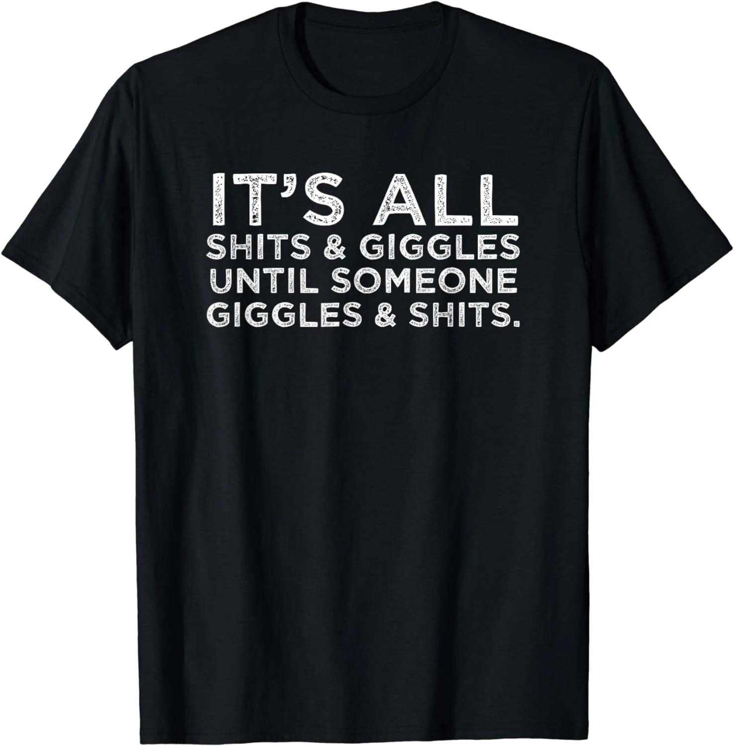 Its All Sh - its and Giggles Funny Adult Humor Friend Meme Gift Unisex T-Shirt XL