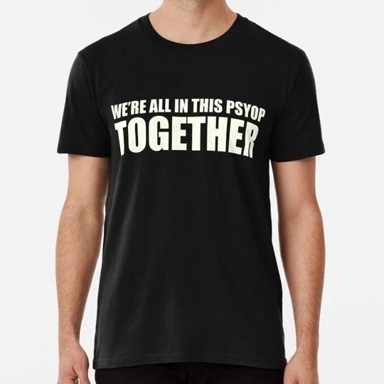 We Are All In This Psyop Together S to 5XL Made in the USA T shirt XL