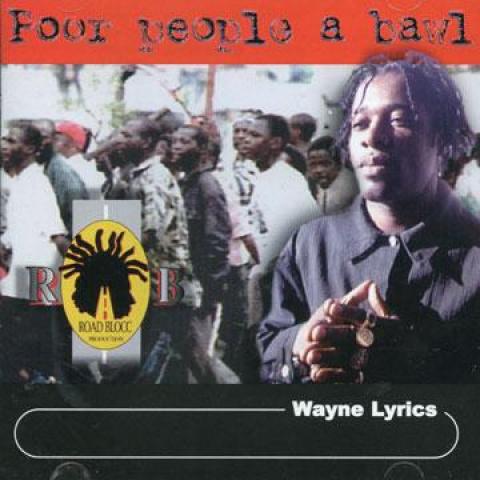 

CD WAYNE LYRICS - Poor Peole A Bawl CD93638 Road Block 1999 US Reggae, Ska & Dub