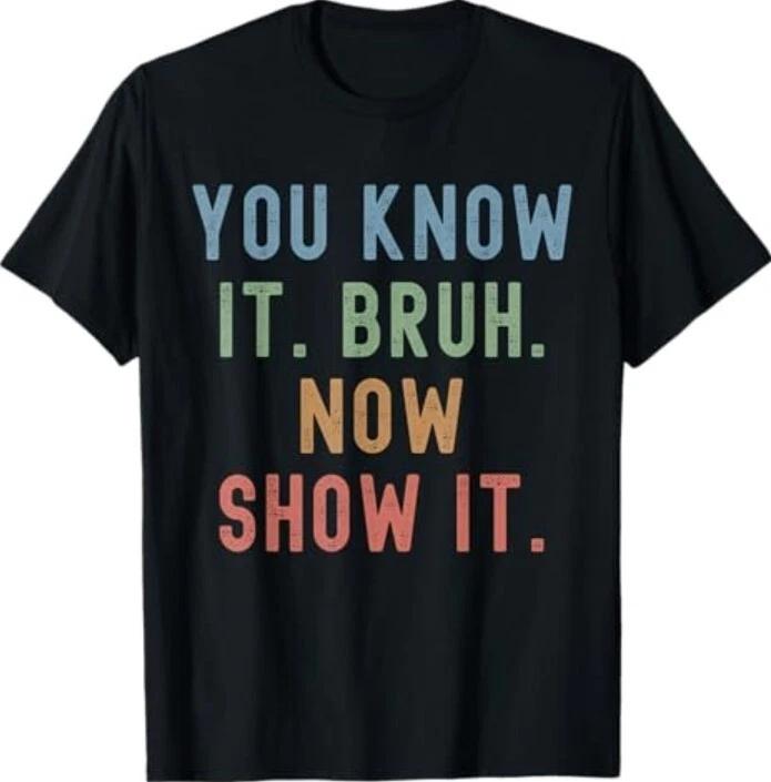 Vintage You Know It Bruh Now Show It Funny Teacher Test Day T-Shirt S