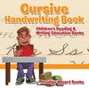 The Cursive Handwriting Book : Children's Reading & Writing Education Books Book