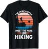 Funny The More People I Meet The More I Love Hiking Gift Unisex T-Shirt
