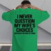 I Never Question My Wifes Choices Because Im One Of Them Unisexs Back Print Tee Funny Husband Casual Short Sleeve Top Gift For Him