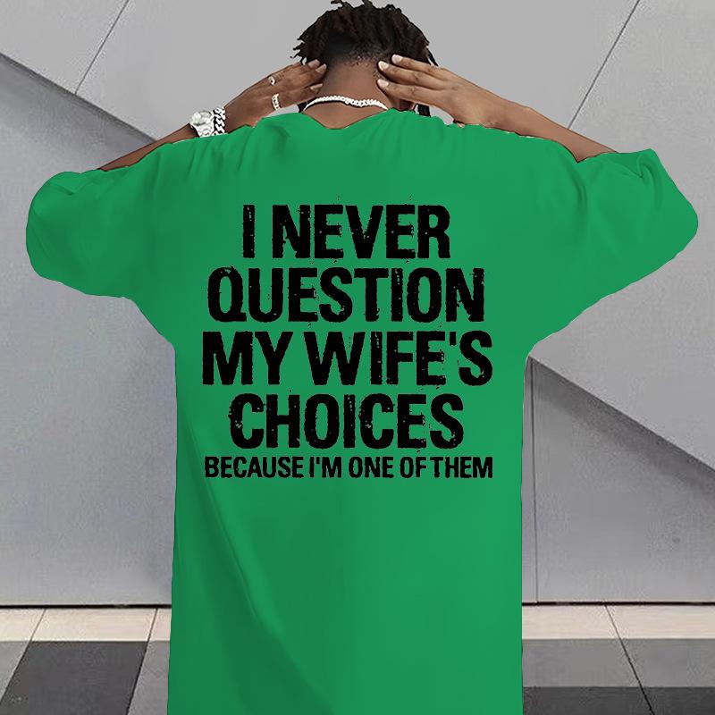 I Never Question My Wifes Choices Because Im One Of Them Unisexs Back Print Tee Funny Husband Casual Short Sleeve Top Gift For Him