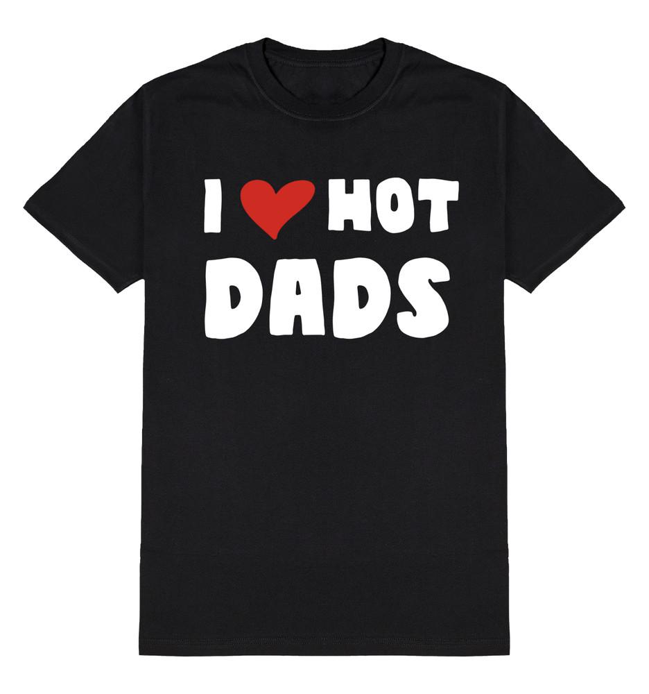 I Love Hot Dads T-Shirt Unisex Fit Funny Slogan  Cotton Father Joke Gift