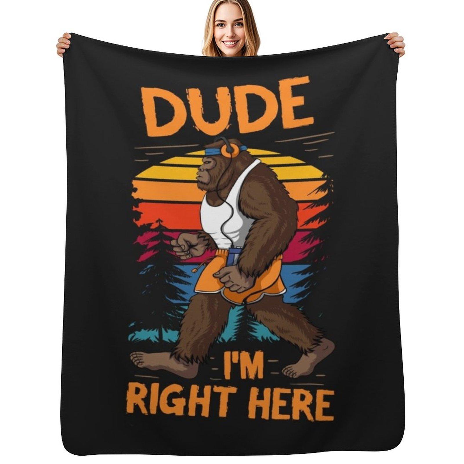 

Dude Im Right Bigfoot Sasquatch Camping Throw Blanket All Weather Soft Throw Blanket for Sofa 102x76cm(40x30in)