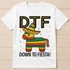Down To Fiesta DTF Siesta Best Seller Fashion Funny Gift Tee T Shirt G2900