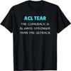 ACL Come Back Stronger Motivational T-Shirt