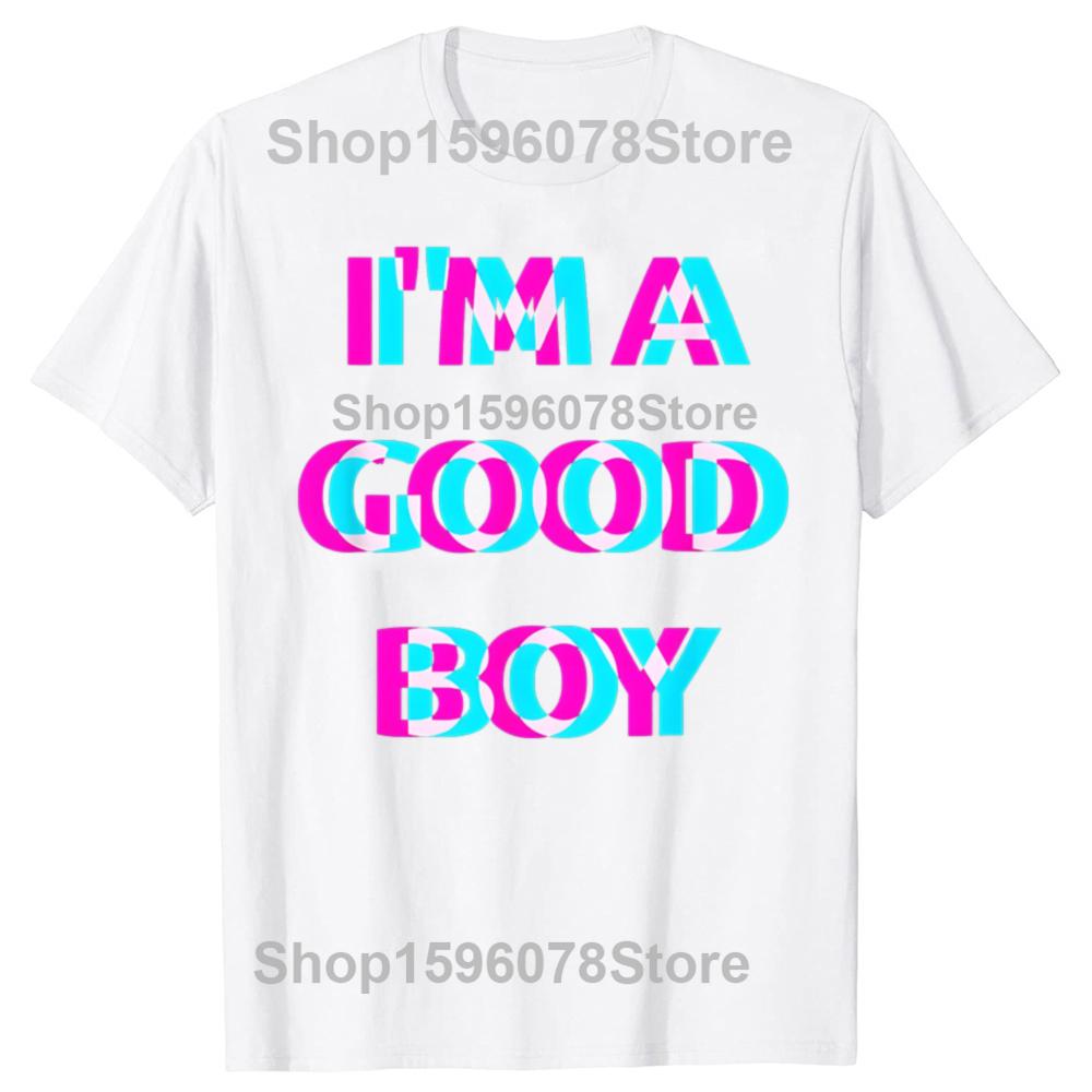 Funny Im A Good Boy 100 Cotton Tshirts Men Womens Fashion Print Tshirt Loose Oversized Streetwear Hip Hop Unisex T Shirt