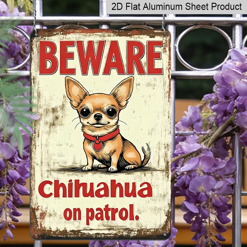 2D Flat, 1pc Vintage Chihuahua Warning Metal Aluminum Sign - 12x8 Inch (30x20cm) Aluminum for Wall Decor with "BEWARE CHihuahua on Patrol" Design