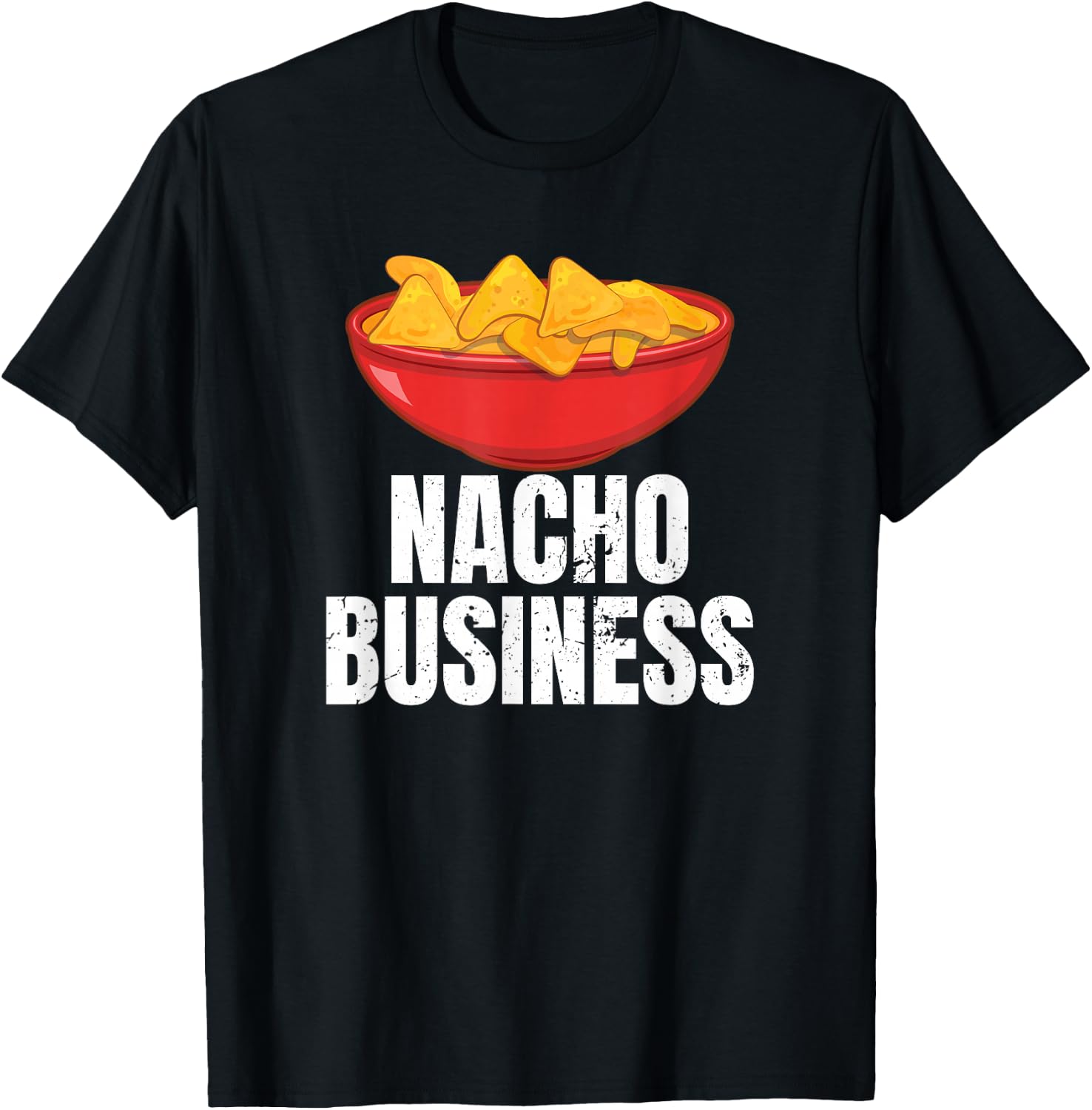 Nacho Business. Mexican Cuisine Funny T-Shirt Unisex T-Shirt XXXXL