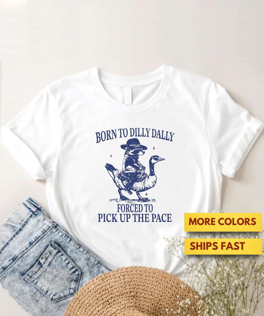 Born To Dilly Dally Forced To Pick Up The Pace Goose Raccoon Premium T shirt, Cute Animal Lover Shirt, Funny Animal Shirt, Animal Humor Tee