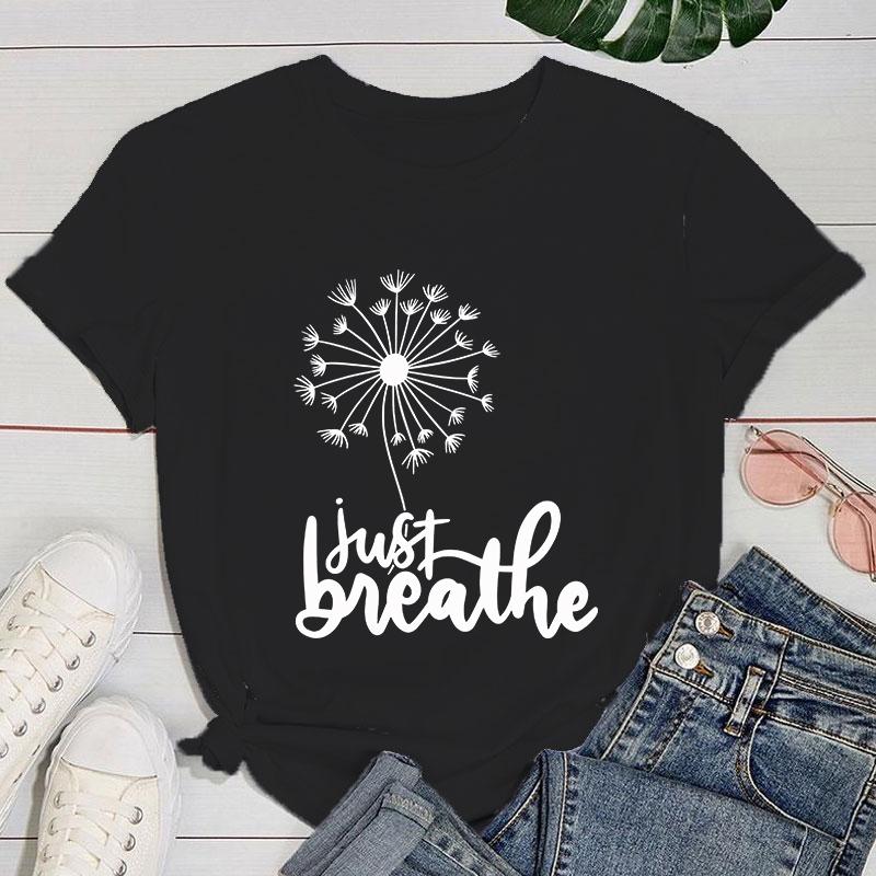(Premium T-shirt)New Dandelion Just Breathe Print T-Shirts Women Summer Cool Short Sleeve Female Casual T-Shirts Round Neck Tops
