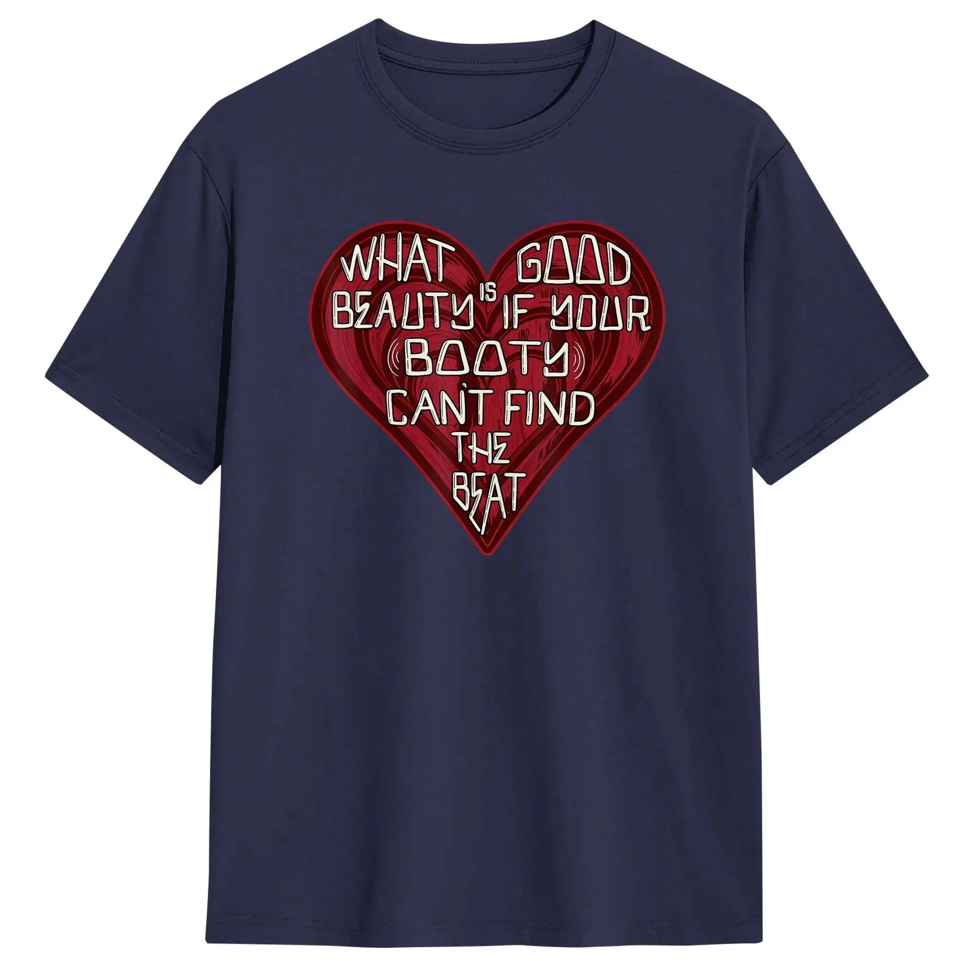 

Summer Unisex Funny What Good is Beauty if Your Booty Cant Find The Beat Crazy Cotton Tees Short Sleeve T Shirt O Neck Top 4XL