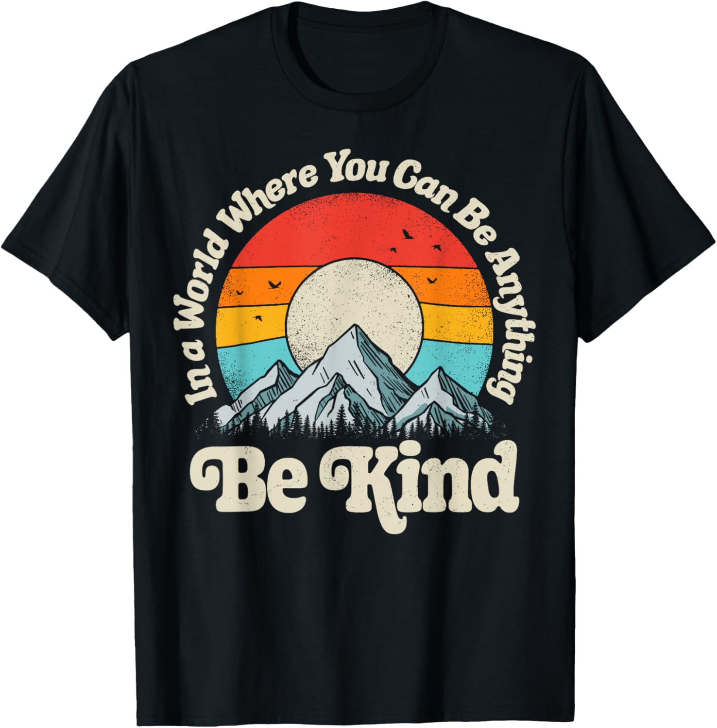 Be Kind In A World Where You Can Be Anything Kindness Retro TShirt 100 Cotton ONeck Short Sleeve Summer Casual Mens Tshirt S