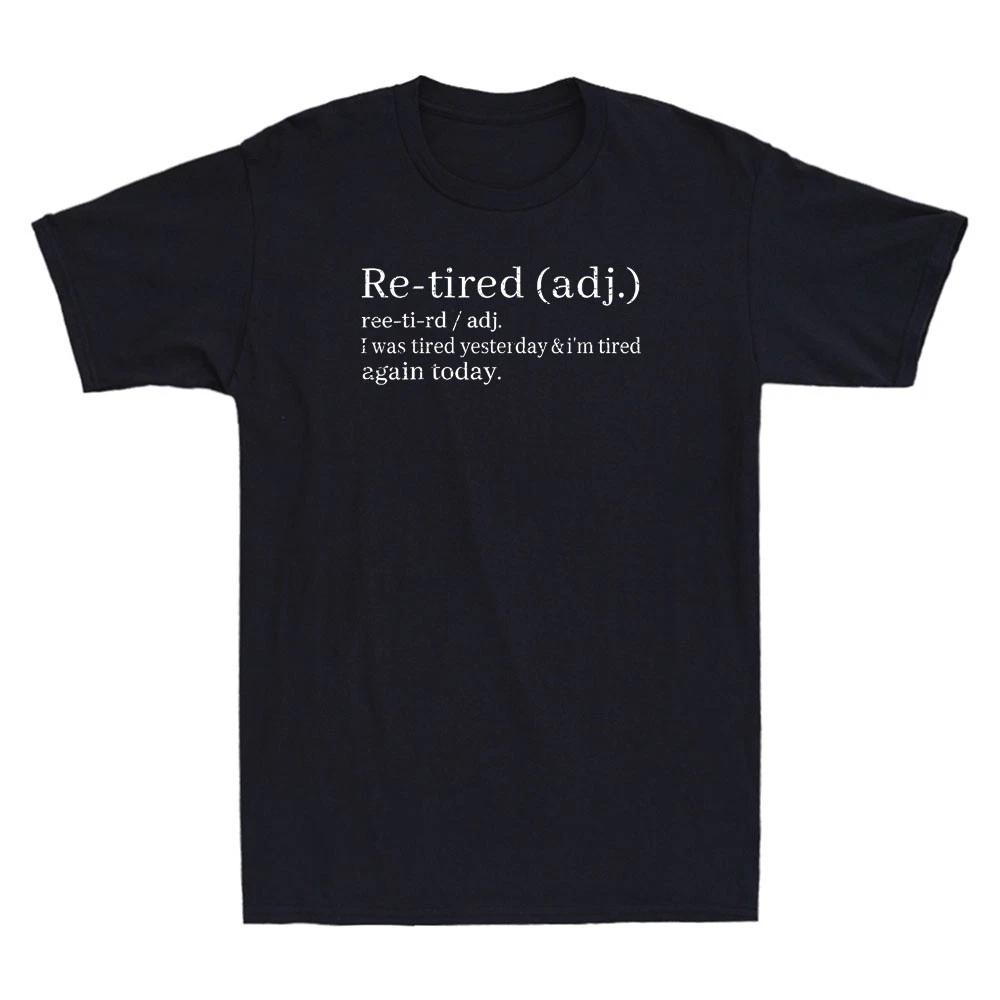 Re-Tired, I Was Tired Yesterday & Im Tired Again Today Funny Quote Men s T-Shirt L