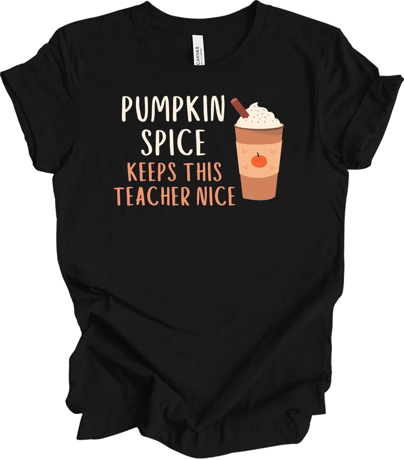 Teacher Shirt Pumpkin Spice Keeps This Teacher Nice Fall Coffee Latte Funny Tee XL