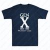 Gen X 1965 1980 We Dont Care Funny Generation X Sarcastic Saying Mens TShirt Summer Fun Casual Comfort Retro Soft Cotton Tees