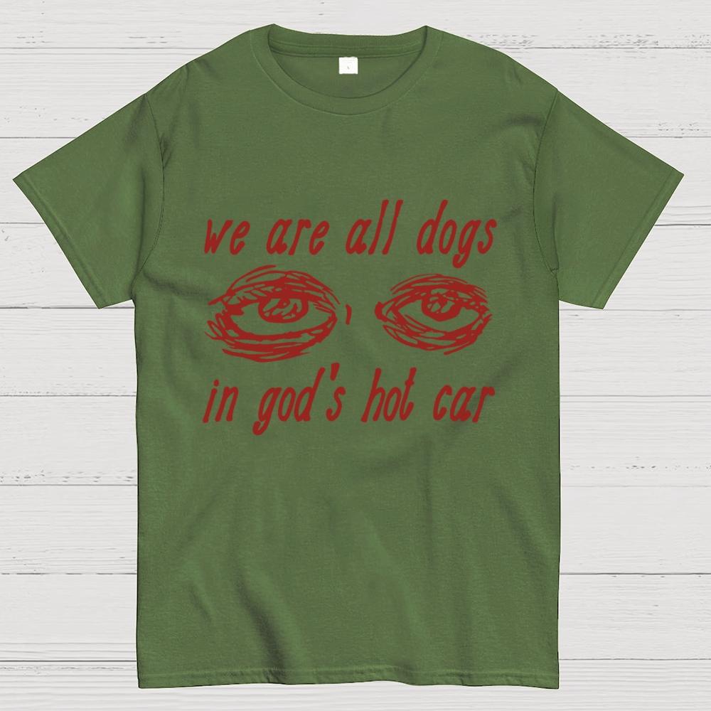 We Are All Dogs In God's Hot Car Cotton Summer Casual Cool Loose T-Shirt
