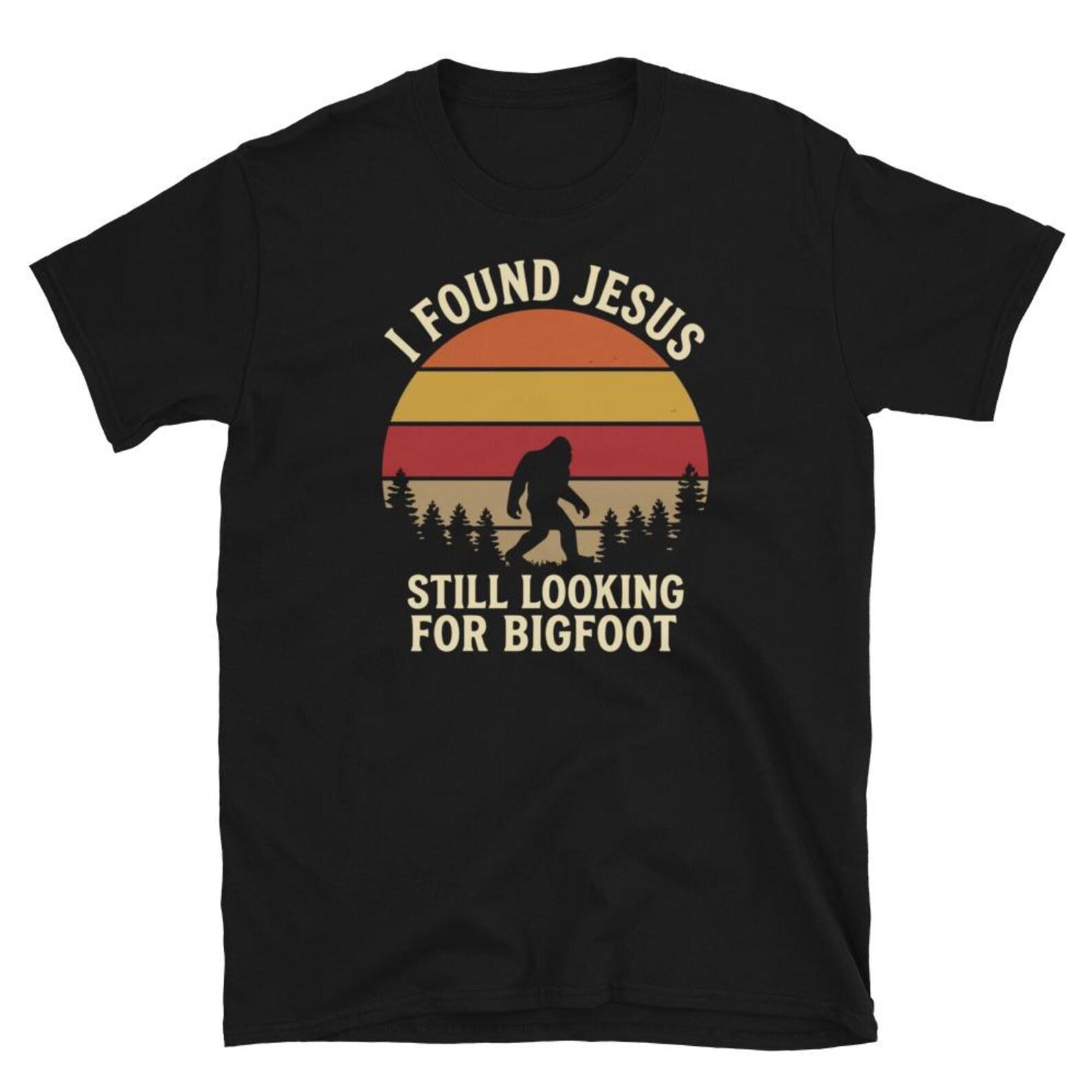 I Found Jesus Still Looking for Bigfoot T Shirt M