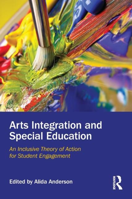The Arts Integration and Special Education : An Inclusive Theory of Action for Student Engagement Book