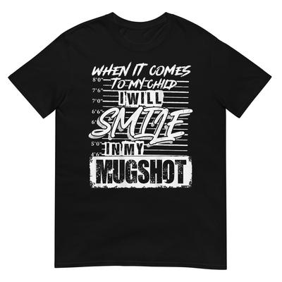 When It Comes To My Child I Will Smile In My Mugshot On Back T-Shirt