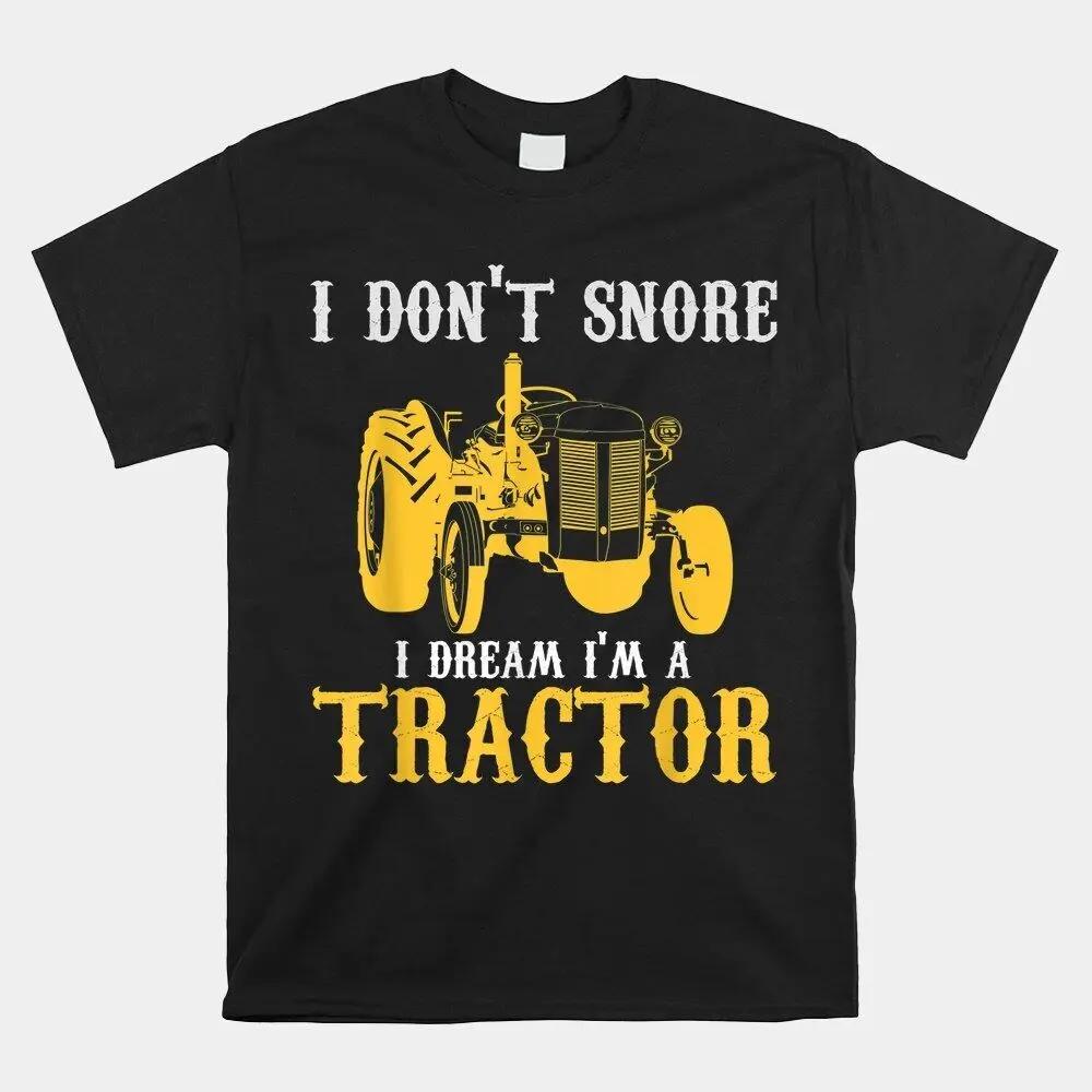 

I Don’T Snore I Dream I’M A Tractor Retro Vintage Unisex T-Shirt, Size S-5XLHigh Quality 100%Cotton Short Sleeve XXXXXL чёрный