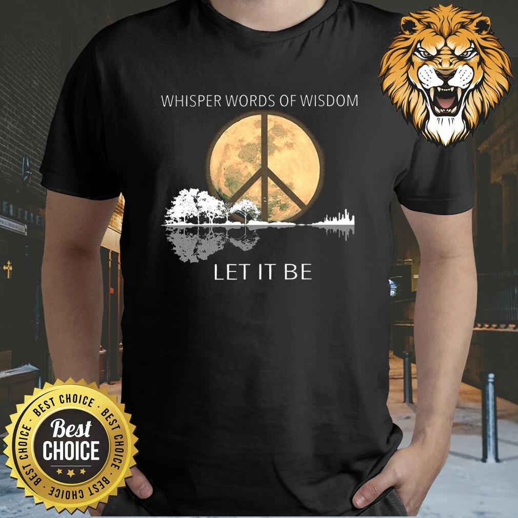 Men s and Women s T-shirts Whisper Words Of Wisdom Let It Be Shirt S-5XL S