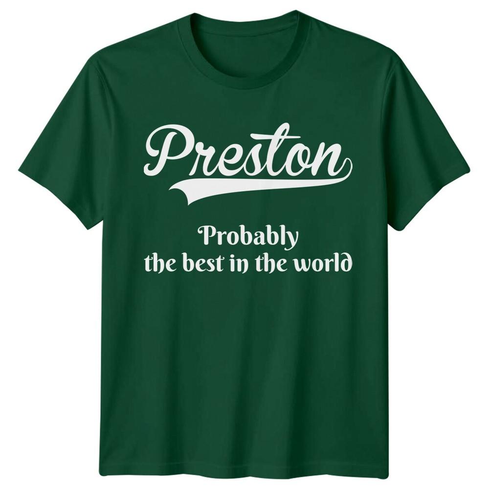 Preston Probably The Best In The World Names Unisexs TShirt Unisexs Tee Top S