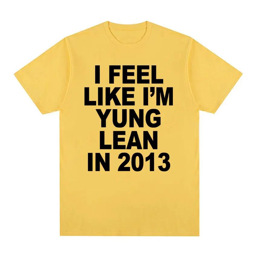 I Feel Like I'm Yung Lean in 2013 Print T Shirts Y2K Funny Rap Meme Hip Hop T Shirt Men Women Fashion Gothic Tshirt Short Sleeve