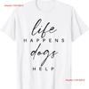 Life Happens Dogs Help Funny Pet Animal Lovers Dog Owners T Shirt Vintage Washed Breathable Unisex Top For Everyday Wear