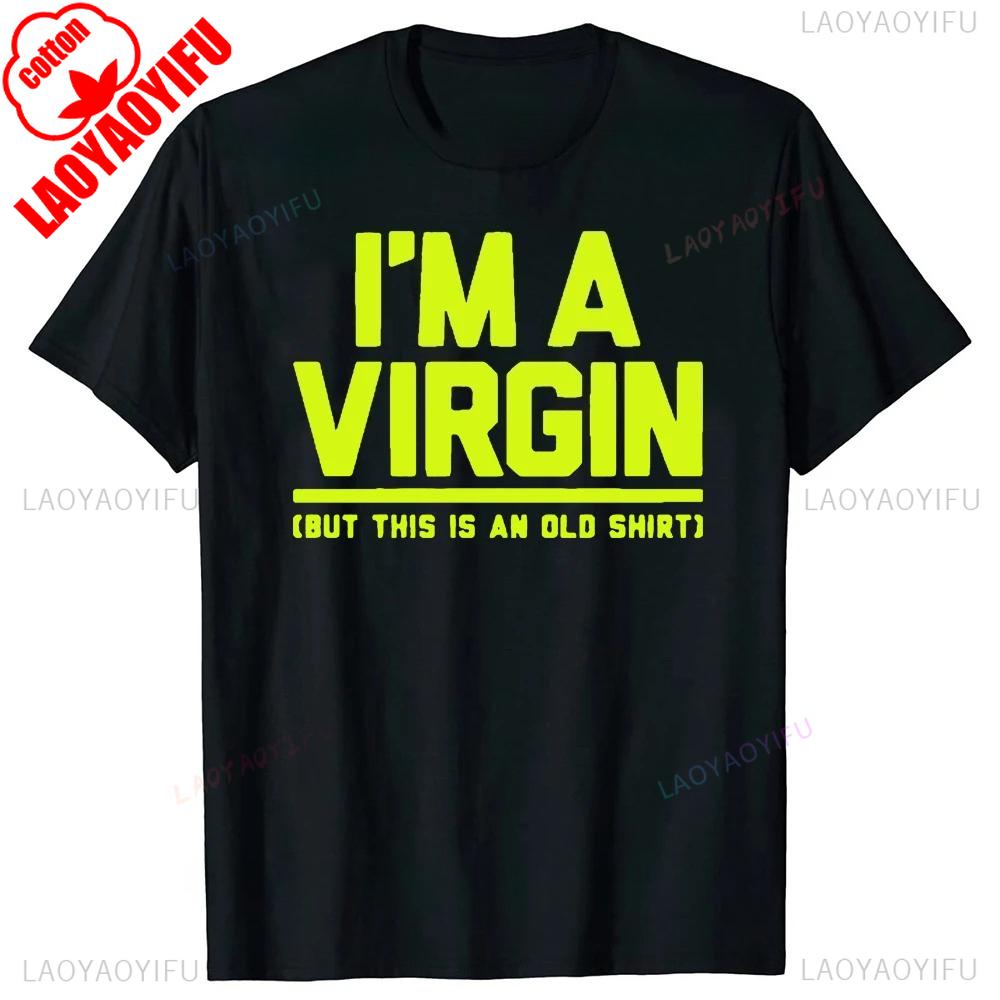 Funny I Am Virgin Graphic Print T Shirts Letters Style Cotton Streetwear Tshirt Mens Clothing Classic New Arrival Tops
