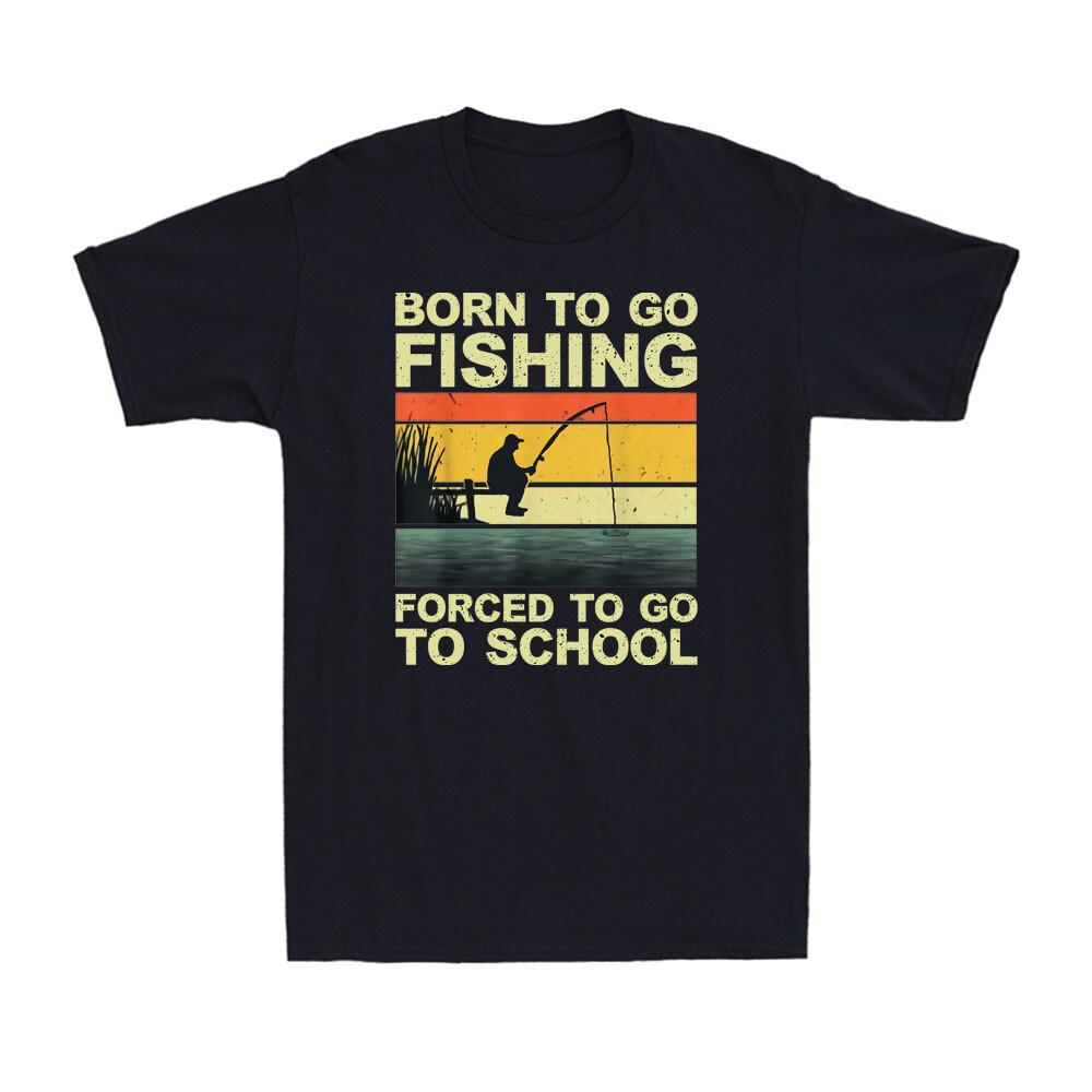 Born To Go Fishing Forced To Go To School Funny Fishing Fisherman Men s T-Shirt S