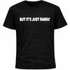 But It’s Just Family T-Shirt Awkward Humor Social Anxiety Relatable Tee