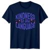 Kindness Is The Language TShirt Kindness Inspirational Birthday Gift For Him