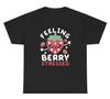Feeling Berry Stressed Very Stressed T Shirt Mental Health Strawberry Meme Tee