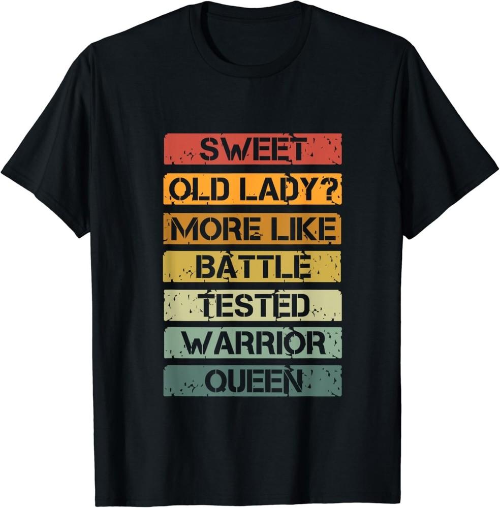 

Vintage Sweet Old Lady More Like Battle-Tested Warrior Queen Gift Unisex T-Shirt 4XL