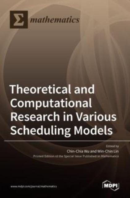 The Theoretical and Computational Research In Various Scheduling Models Book