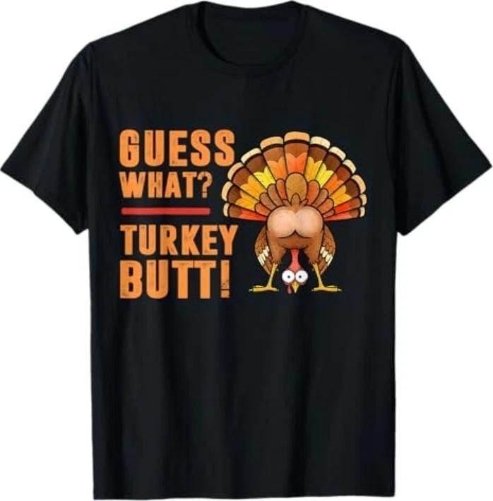 Funny Thanksgiving Guess What Turkey Butt T-Shirt 4XL