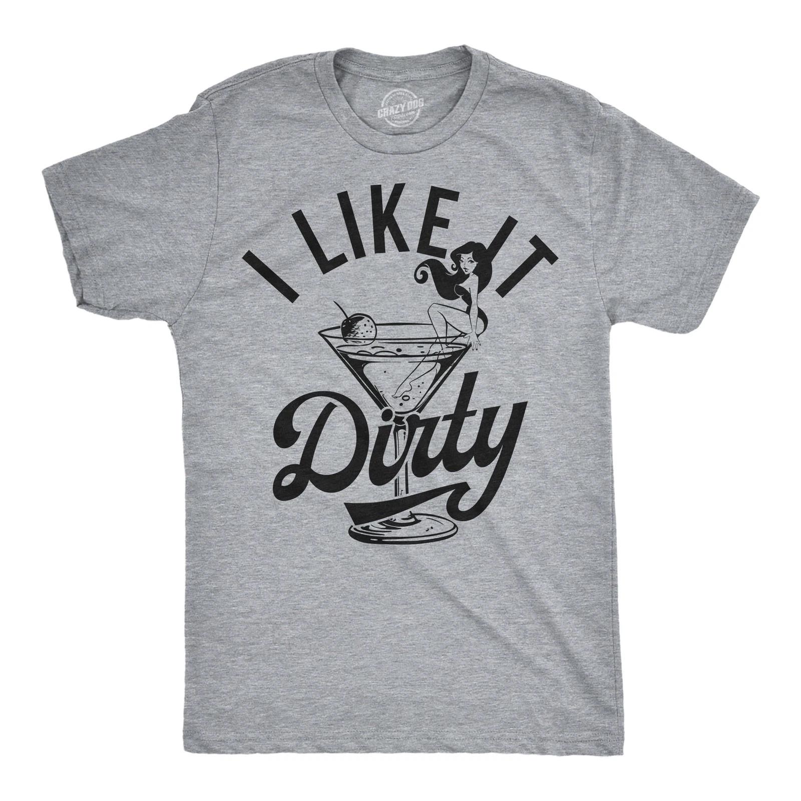 Mens Funny T Shirts I Like It Dirty Sarcastic Martini Graphic Novelty Tee for XXXL