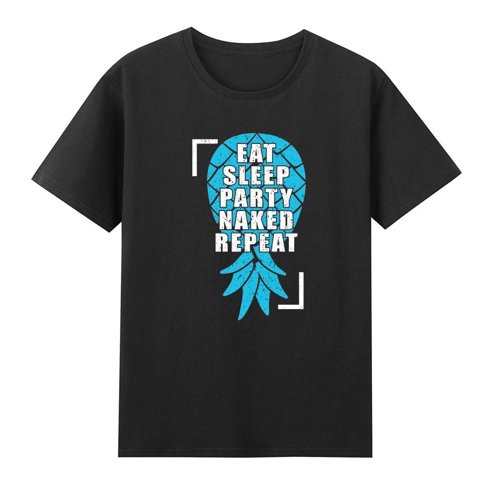 Eat Sleep Party Naked Repeat Pineapple Swinger Tshirt S