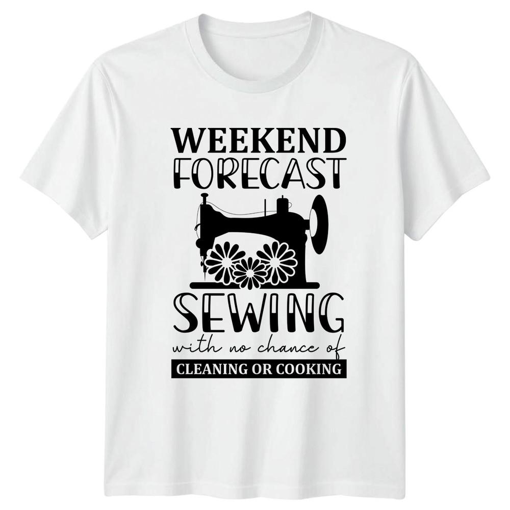 Weekend Forecast Sewing With No Unisexs TShirt Sewing Hobby Mothers Day S