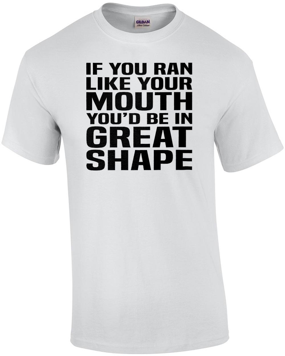 If you ran like your mouth you d be in great shape - funny sarcastic t-shirt Unisex T-Shirt L