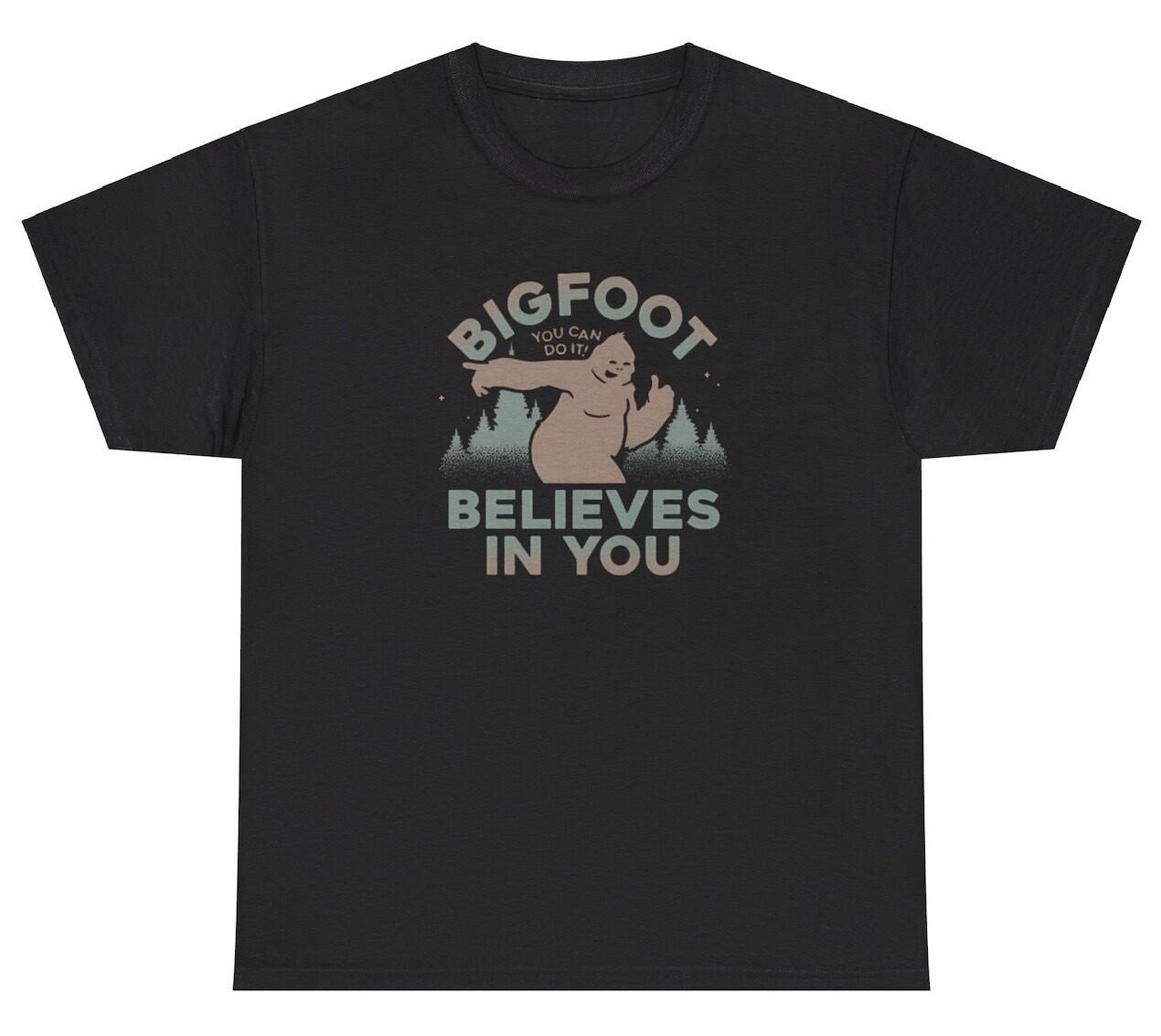 Bigfoot Believes In You T Shirt Funny Ironic Sasquatch Weird Motivational Tee XXXL
