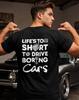 Car Guy Shirt, Life Is Too Short To Drive Boring Cars, Enthusiast Gift