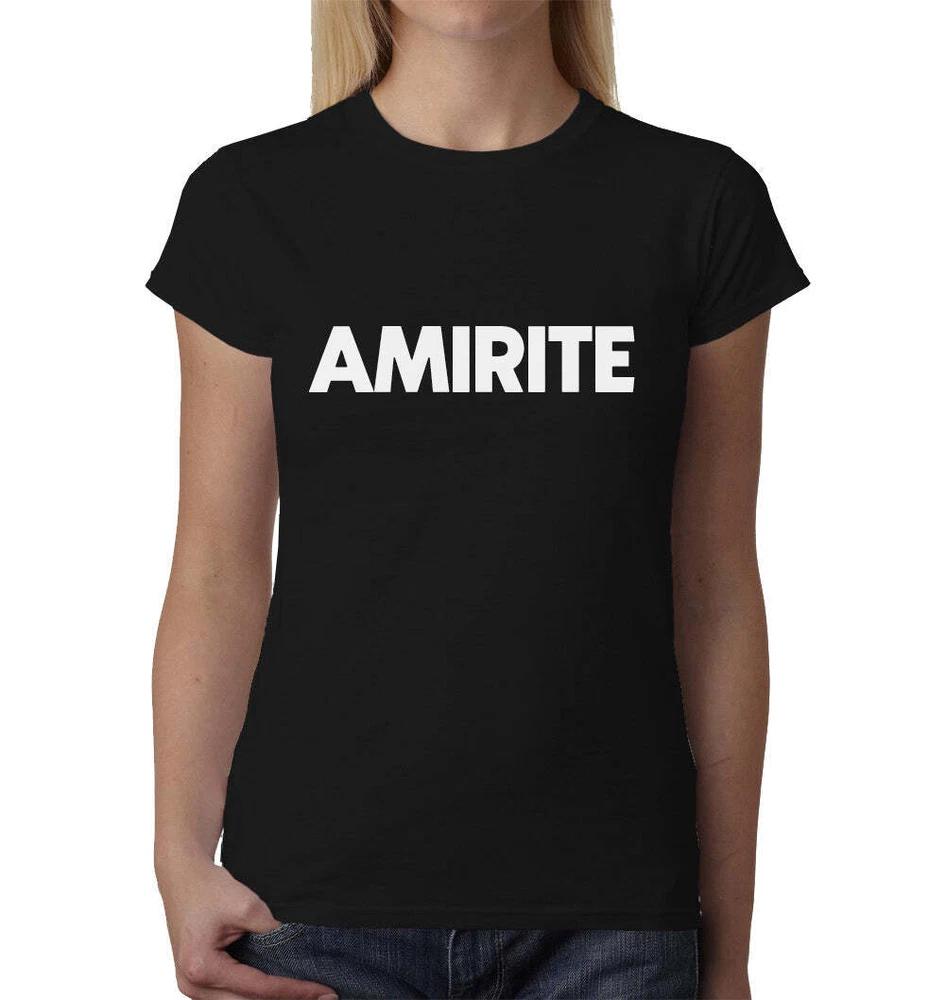 Amirite Ladies TShirt Top Tee Shirts Black Graphic Funny Quote Joke Geek Rude S