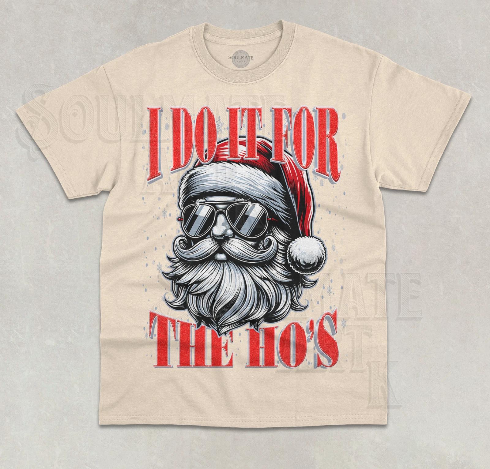 I Do It For The Ho s T- Shirt Funny Santa Christmas Meme Unisex Graphic  Shirt 4XL